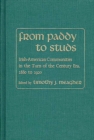 From Paddy to Studs : Irish American Communities in the Turn of the Century Era, 1880 to 1920 - Book