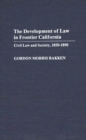The Development of Law in Frontier California : Civil Law and Society, 1850-1890 - Book