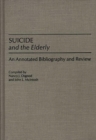 Suicide and the Elderly : An Annotated Bibliography and Review - Book