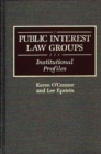 Public Interest Law Groups : Institutional Profiles - Book