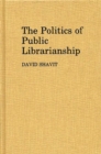 The Politics of Public Librarianship - Book