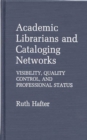 Academic Librarians and Cataloging Networks : Visibility, Quality Control, and Professional Status - Book
