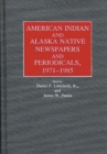 American Indian and Alaska Native Newspapers and Periodicals, 1971-1985. - Book