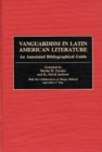 Vanguardism in Latin American Literature : An Annotated Bibliographic Guide - Book