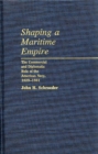 Shaping a Maritime Empire : The Commercial and Diplomatic Role of the American Navy, 1829-1861 - Book