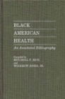 Black American Health : An Annotated Bibliography - Book