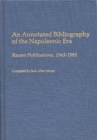 An Annotated Bibliography of the Napoleonic Era : Recent Publications, 1945-1985 - Book