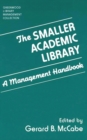 The Smaller Academic Library : A Management Handbook - Book