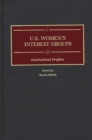 U.S. Women's Interest Groups : Institutional Profiles - Book