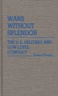 Wars without Splendor : The U.S. Military and Low-Level Conflict - Book