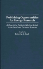 Publishing Opportunities for Energy Research : A Descriptive Guide to Selective Serials in the Social and Technical Sciences - Book