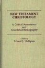 New Testament Christology : A Critical Assessment and Annotated Bibliography - Book