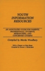 Youth Information Resources : An Annotated Guide for Parents, Professionals, Students, Researchers, and Concerned Citizens - Book
