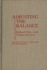 Adjusting the Balance : Federal Policy and Victim Services - Book