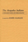 The Arapaho Indians : A Research Guide and Bibliography - Book