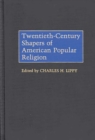 Twentieth-century Shapers of American Popular Religion - Book