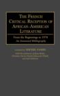 The French Critical Reception of African-American Literature : From the Beginnings to 1970 an Annotated Bibliography - Book