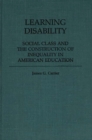 Learning Disability : Social Class and the Construction of Inequality in American Education - Book