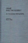 Crime and the Elderly : An Annotated Bibliography - Book