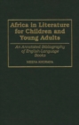 Africa in Literature for Children and Young Adults : An Annotated Bibliography of English-Language Books - Book