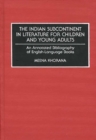 The Indian Subcontinent in Literature for Children and Young Adults : An Annotated Bibliography of English-Language Books - Book