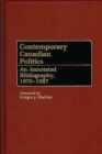 Contemporary Canadian Politics : An Annotated Bibliography, 1970-1987 - Book