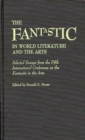 The Fantastic in World Literature and the Arts : Selected Essays from the Fifth International Conference on the Fantastic in the Arts - Book