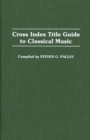 Cross Index Title Guide to Classical Music - Book
