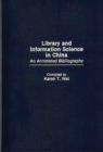 Library and Information Science in China : An Annotated Bibliography - Book