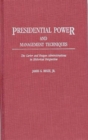 Presidential Power and Management Techniques : The Carter and Reagan Administrations in Historical Perspective - Book