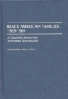 Black American Families, 1965-1984 : A Classified, Selectively Annotated Bibliography - Book