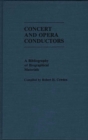 Concert and Opera Conductors : A Bibliography of Biographical Materials - Book