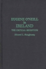 Eugene O'Neill in Ireland : The Critical Reception - Book