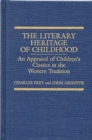 The Literary Heritage of Childhood : An Appraisal of Children's Classics in the Western Tradition - Book