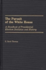 The Pursuit of the White House : A Handbook of Presidential Election Statistics and History - Book