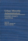 Urban Minority Administrators : Politics, Policy, and Style - Book