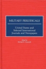 Military Periodicals : United States and Selected International Journals and Newspapers - Book