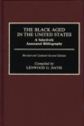 The Black Aged in the United States : A Selectively Annotated Bibliography, 2nd Edition - Book