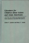 Literature for Children about Asians and Asian Americans : Analysis and Annotated Bibliography, with Additional Readings for Adults - Book