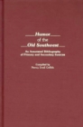 Humor of the Old Southwest : An Annotated Bibliography of Primary and Secondary Sources - Book