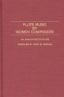 Flute Music by Women Composers : An Annotated Catalog - Book