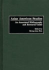 Asian American Studies : An Annotated Bibliography and Research Guide - Book