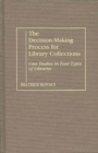 The Decision-Making Process for Library Collections : Case Studies in Four Types of Libraries - Book