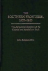 The Southern Frontiers, 1607-1860 : The Agricultural Evolution of the Colonial and Antebellum South - Book