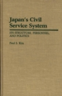 Japan's Civil Service System : Its Structure, Personnel, and Politics - Book
