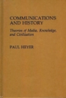 Communications and History : Theories of Media, Knowledge, and Civilization - Book