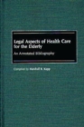 Legal Aspects of Health Care for the Elderly : An Annotated Bibliography - Book