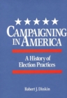 Campaigning in America : A History of Election Practices - Book