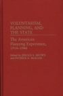 Voluntarism, Planning, and the State : The American Planning Experience, 1914-1946 - Book