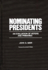 Nominating Presidents : An Evaluation of Voters and Primaries - Book